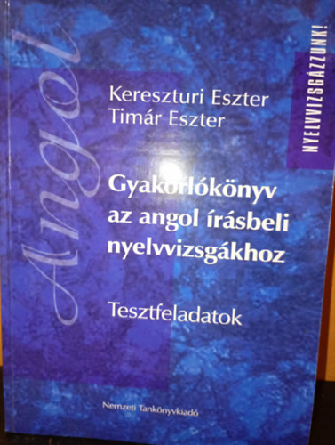 Timár Eszter, Kereszturi Eszter: Gyakorlókönyv az angol írásbeli nyelvvizsgákhoz - Tesztfeladatok antikvár
