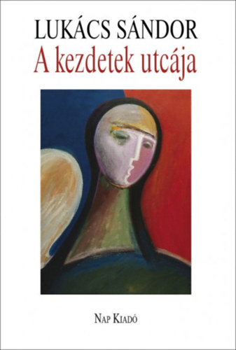 Lukács Sándor: A kezdetek utcája könyv