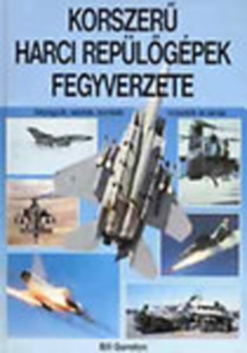 Bill Gunston: Korszerű harci repülőgépek fegyverzete - Gépágyúk, rakéták, bombák, torpedók és aknák antikvár