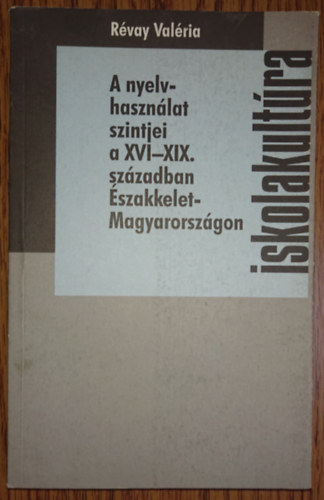 Révay Valéria: A nyelvhasználat szintjei a XVI-XIX. században Északkelet-Magyarországon antikvár