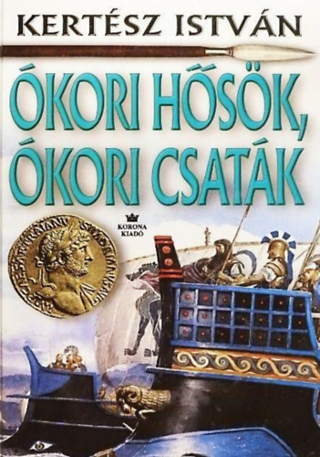 Kertész István: Ókori hősök, ókori csaták - Átdolgozott kiadás (Keménykötés) antikvár
