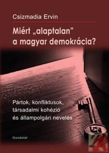 Csizmadia Ervin (Szerk.): Miért "alaptalan" a magyar demokrácia? könyv