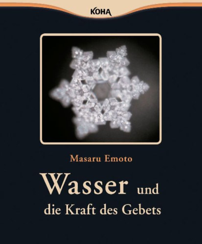 Emoto, Masaru: Wasser und die Kraft des Gebets idegen