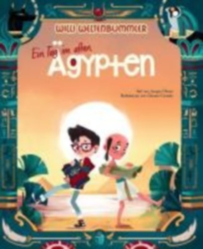 Olivieri, Jacopo: Willi Weltenbummler: Ein Tag im alten Ägypten idegen