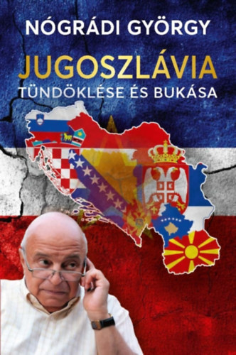 Nógrádi György: Jugoszlávia tündöklése és bukása e-Könyv
