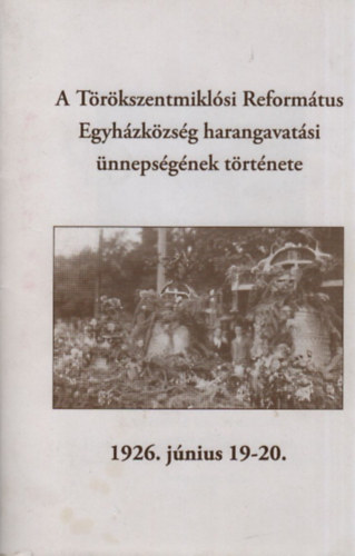 Galsi Zoltán: A Törökszentmiklósi Református Egyházközség harangavatási ünnepségének története (1926. június 19-20) antikvár