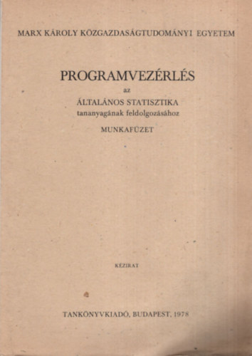 Kerékgyártó Györgyné dr., Dr. Köves Pál, Dr. Róth Józsefné: Programvezérlés az általános statisztika tananyagának feldolgozásához - munkafüzet - Marx Károly Közgazdaságtudományi Egyetem 1978 antikvár