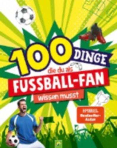Schwager & Steinlein Verlag - Kiefer, Philip: 100 Dinge, die du als Fußball-Fan wissen musst idegen