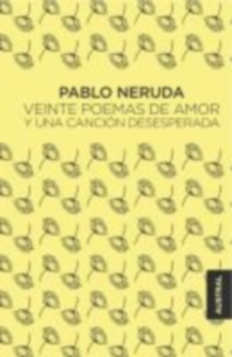 Neruda, Pablo: Veinte poemas de amor y una cancion desesperada idegen