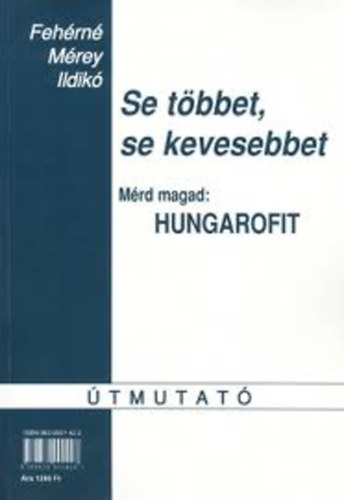 Fehérné Mérey Ildikó: Se többet, se kevesebbet - Mérd magad: Hungarofit (Útmutató) antikvár