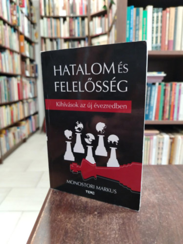 Monostori Markus: Hatalom és felelősség, kihívások az új évezredben. antikvár