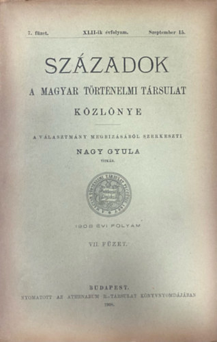 Nagy Gyula (szerk.): Századok - A Magyar Történelmi Társulat folyóirata XLII. évf. 7. füzet (1908. szeptember 15.) antikvár