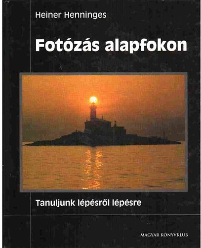 Heiner Henninges: Fotózás alapfokon - Tanuljunk lépésről lépésre antikvár