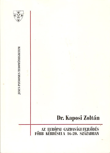 Dr. Kaposi Zoltán: Az európai gazdasági fejlődés főbb kérdései a 16-20. században könyv
