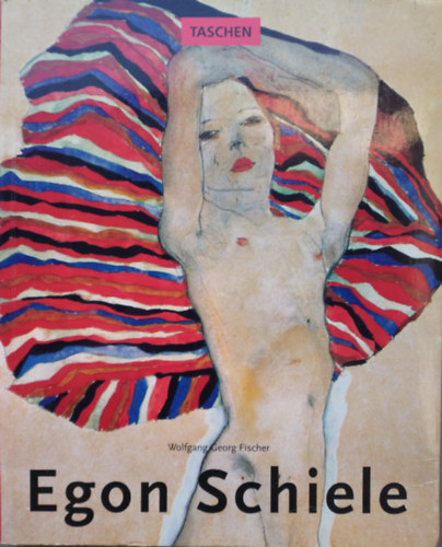 Wolfgang Georg Fischer: Egon Schiele 1890-1918: Desire and decay antikvár