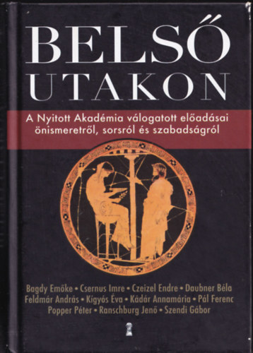 Bagdy Emőke, Csernus Imre, Czeizel Endre Dr., Daubner Béla, Feldmár András, Kígyós Éva, Kádár Annamária, Pál Ferenc, Popper Péter, Ranschburg Jenő, Szendi Gábor: Belső utakon - A Nyitott Akadémia válogatott előadásai önismeretről, sorsról és szabadságról antikvár