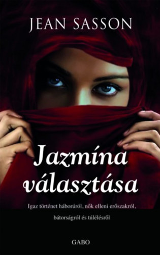 Jean Sasson: Jazmína választása - Igaz történet háborúról, nők elleni erőszakról, bátorságról és túlélésről e-Könyv