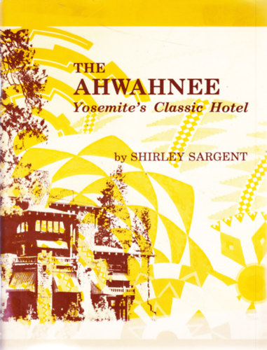 Shirley Sargent: The Ahwahnee - Yosemite's classic hotel antikvár