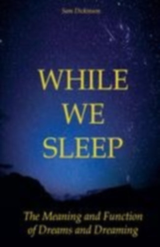 Dickinson, Sam: Dickinson, S: While we Sleep The Meaning and Function of Dre idegen
