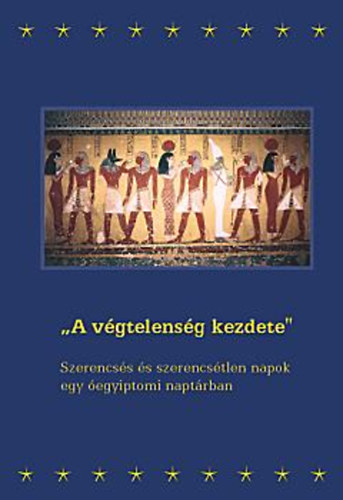 Vanek Zsuzsanna: A végtelenség kezdete Szerencsés és szerencsétlen napok egy óegyiptomi naptárban antikvár