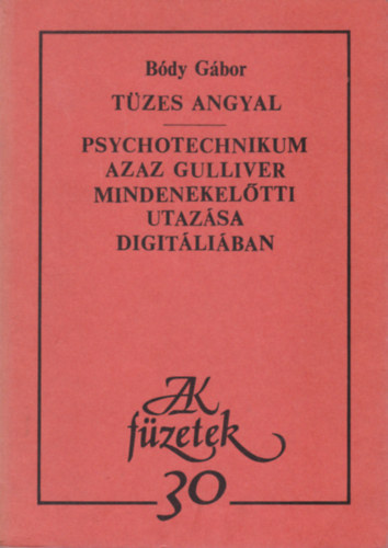 Bódy Gábor: Tüzes angyal - Psychotechnikum azaz Gulliver mindenekelőtti utazása Digitáliában antikvár