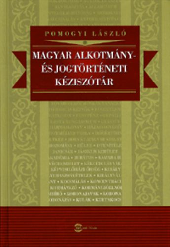 Pomogyi László: Magyar alkotmány- és jogtörténeti kéziszótár antikvár