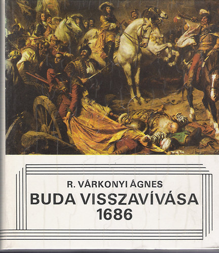 R. Várkonyi Ágnes: Buda visszavívása 1686 antikvár