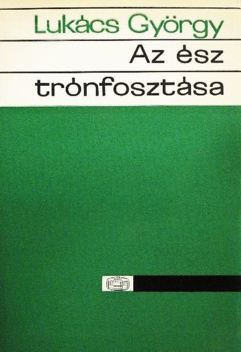 LUKÁCS GYÖRGY: Az ész trónfosztása antikvár