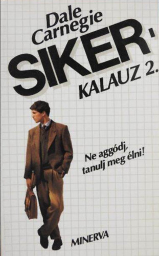 Szerző Dale Carnegie Szerkesztő Györki Mária Fordító Katona Ágnes Lektor Barkóczi András: Sikerkalauz 2. Ne aggódj, tanulj meg élni! antikvár