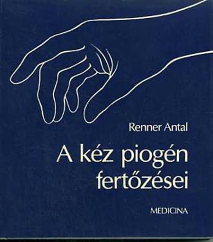 Renner Antal: A kéz piogén fertőzései antikvár