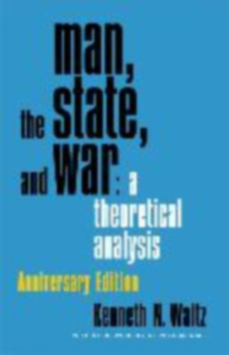 Waltz, Kenneth N.: Man, the State, and War: a theoretical analysis idegen