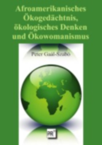 Gaál-Szabó, Peter: Afroamerikanisches Ökogedächtnis, ökologisches Denken und Ökowomanismus idegen