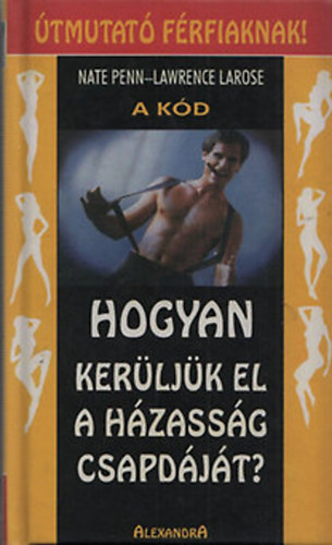 Nate Penn-Lawrence Larose: A kód - Hogyan kerüljük el a házasság csapdáját? antikvár