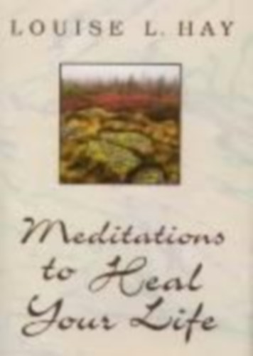 Hay, Louise: Meditations to Heal Your Life idegen