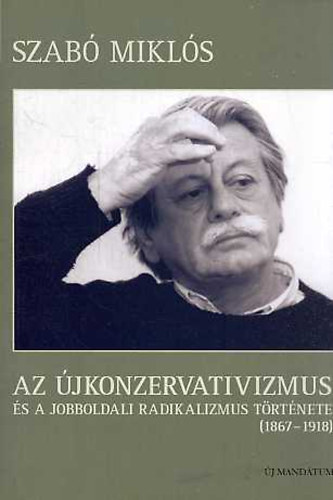 Szabó Miklós: Az újkonzervativizmus és a jobboldali radikalizmus története 1867-1918 antikvár