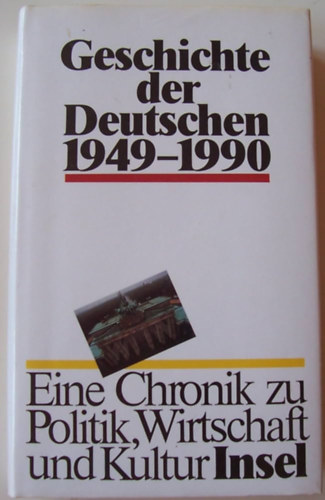 Geschichte der Deutschen 1949 - 1990. Eine Chronik zu Politik, Wirtschaft und Kultur antikvár