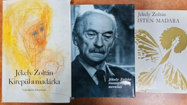Jékely Zoltán: 3db Jékely könyv:Jékely Zoltán összegyűjtött novellái+ Kirepül a madárka+Isten madara antikvár