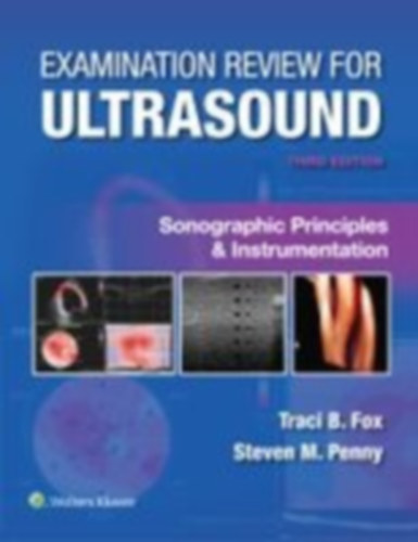 Penny, Steven M. - Fox, Traci B.: Examination Review for Ultrasound: Sonographic Principles & Instrumentation idegen