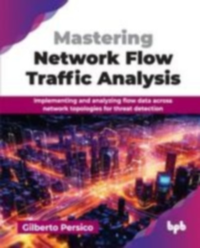 Persico, Gilberto: Mastering Network Flow Traffic Analysis idegen