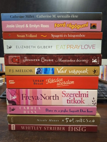 Catherine Millet, Lloyd, J.-Rees, E., Susan Volland, Elizabeth Gilbert, Jennifer Crusie, P.J. Mellor, Logan Belle, Freya North, Carola Dunn, Nicole Mones, Whitley Strieber: 11 db Romantikus kötet, KÖNYVMENTŐ AJÁNLAT: Catherine M. szexuális élete, Forró rágógumi, Spagetti és húsgombóc, avagy szerelem olasz módra, Eat, Pray, Love - Ízek, imák, szerelmek, Álmaimban kísértesz, Vad vágyak, Féktelen szerelem, Szerelmi titkok, antikvár