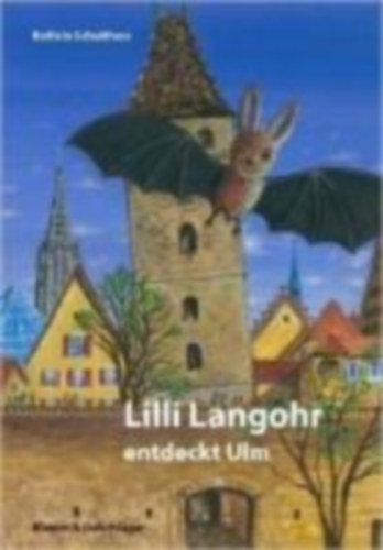 Schulthess, Kathrin: Lilli Langohr entdeckt Ulm idegen