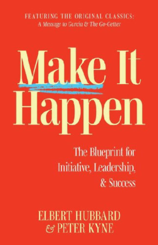 Kyne, Peter B - Hubbard, Elbert: Make It Happen idegen