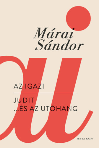 Márai Sándor: Az igazi - Judit... és az utóhang könyv