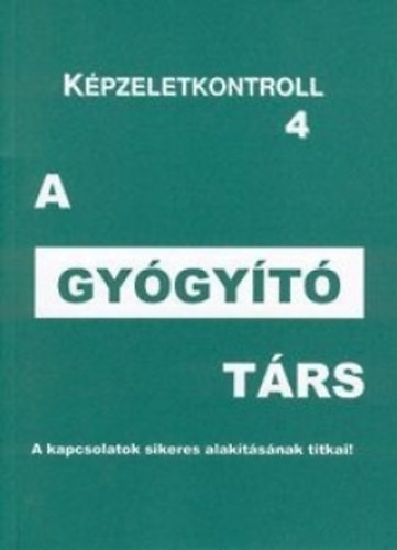 Gál Attila: A gyógyító társ - A Lelki Kulcs módszer gyakorlati alkalmazása - Képzeletkontroll 4 antikvár