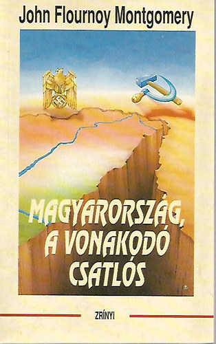 John Flournoy Montgomery: Magyarország, a vonakodó csatlós = Hungary, the Unwilling Satellite könyv