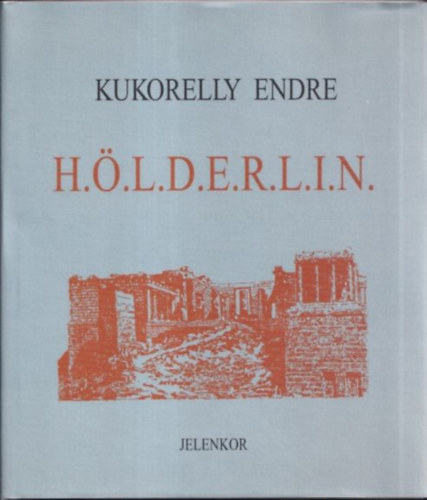 Kukorelly Endre: H.Ö.L.D.E.R.L.I.N. (dedikált) - Dedikált antikvár