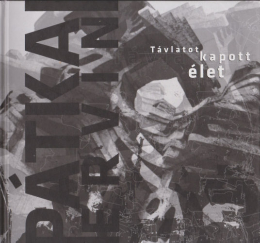 Bakay Péter (szerk.): Pátkai Ervin - Távlatot kapott élet antikvár