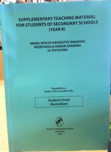 Rottler Júlia, Fuszek Csilla: Supplementary Teaching Material For Student's of Secondary Schools - Angol nyelvű kiegészítő tananyag középiskolai diákok számára (9. évfolyam) antikvár