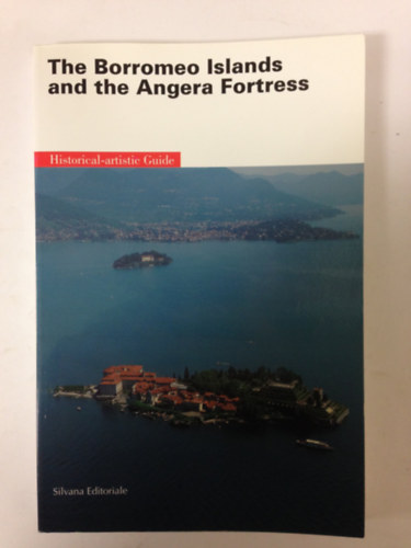Silvana Editoriale d'Arte: Te Borromeo Islands and the Angera Fortress - angol nyelvű antikvár