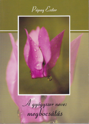 Pápay Eszter: A gyógyszer neve: megbocsátás könyv